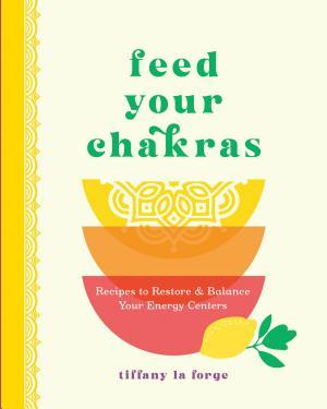 Feed Your Chakras                                                                                                                                     <br><span class="capt-avtor"> By:Forge, Tiffany La                                 </span><br><span class="capt-pari"> Eur:17,87 Мкд:1099</span>